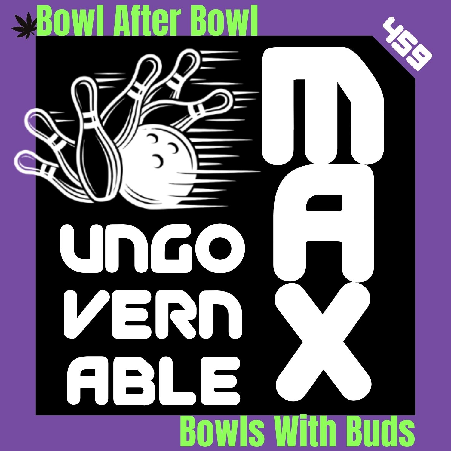 Episode 459 ★ Bowls With Buds ★ Ungovernable Max